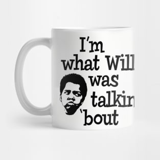 I'm what Willis was talkin' 'bout Mug